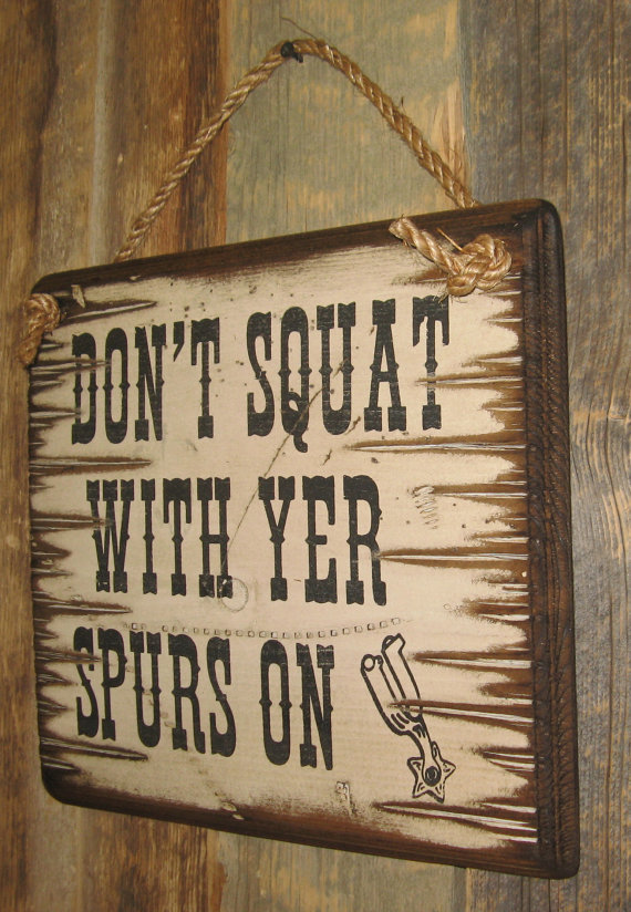Don't Squat With Yer Spurs On - Ranch Signs - Cowboy Brand Furniture